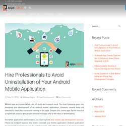 Hire Professionals to Avoid Uninstallation of Your Android Mobile Application - AppsManic