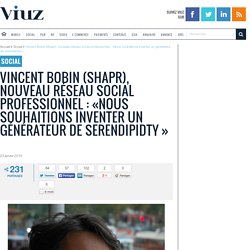 Vincent Bobin (Shapr), nouveau réseau social professionnel : «Nous souhaitions inventer un générateur de serendipidty »  