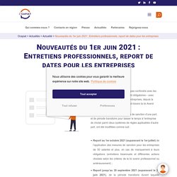Nouveautés du 1er juin 2021 : Entretiens professionnels, report de dates pour les entreprises - Ocapiat