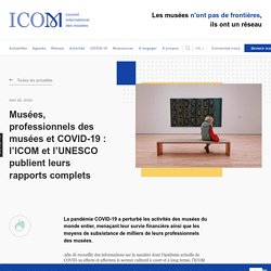 Musées, professionnels des musées et COVID-19 : l'ICOM et l'UNESCO publient leurs rapports complets