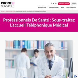 Professionnels de santé : sous-traitez l'accueil téléphonique médical