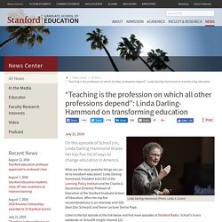 “Teaching is the profession on which all other professions depend”: Linda Darling-Hammond on transforming education