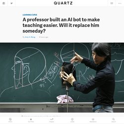 A professor built an IBM Watson AI bot to make teaching easier. Will it replace him someday? — Quartz