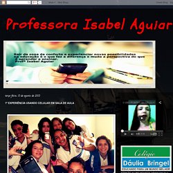 Professora Isabel Aguiar: 1º EXPERIÊNCIA USANDO CELULAR EM SALA DE AULA