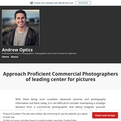 Approach Proficient Commercial Photographers of leading center for pictures – Andrew Optics