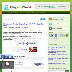 How to Add Google+ Profile/Page Tab To Facebook Fan Page - The Blogger World