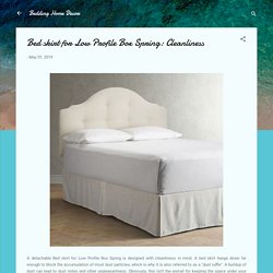 Bed skirt for Low Profile Box Spring: Cleanliness