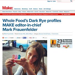 Whole Food’s Dark Rye profiles MAKE editor-in-chief Mark Frauenfelder