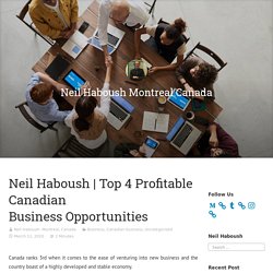 Top 4 Profitable Canadian Business Opportunities – Neil Haboush Montreal Canada