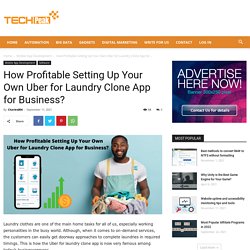 How Profitable Setting Up Your Own Uber for Laundry Clone App for Business? - Tech Peak