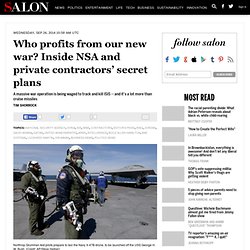 Who profits from our new war? Inside NSA and private contractors’ secret plans