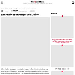 Earn Profits By Trading In Gold Online - TheOmniBuzz