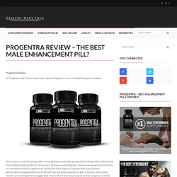 Progentra Review – The Best Male Enhancement Pill? – Healthy Mens Info – Male Enhancement Product Reviews