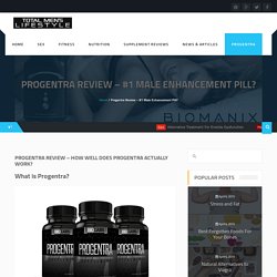Progentra – #1 Male Enhancement Pill? – Mens Total Lifestyle