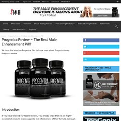 Progentra Review - The Best Male Enhancement Pill? - Mens Life Advice - The Best Sex tips and tricks for men