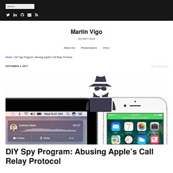 DIY Spy Program: Abusing Apple's Call Relay Protocol - Martin Vigo