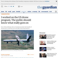 I worked on the US drone program. The public should know what really goes on