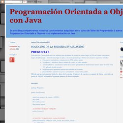 Programación Orientada a Objetos con Java : SOLUCIÓN DE LA PRIMERA EVALUACIÓN