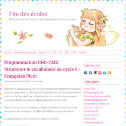 Programmation CM1-CM2 : Structurer le vocabulaire au cycle 3 - Françoise Picot