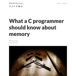 What a C programmer should know about memory – Marek Vavrusa
