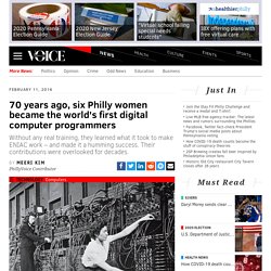 ARTICLE + VIDEO : 70 years ago, six Philly women became the world's first digital computer programmers