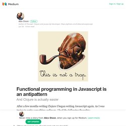 Functional programming in Javascript is an antipattern