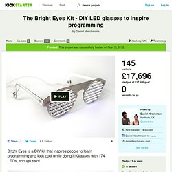 The Bright Eyes Kit - DIY LED glasses to inspire programming by Daniel Hirschmann