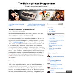 Whatever happened to programming? « The Reinvigorated Programmer
