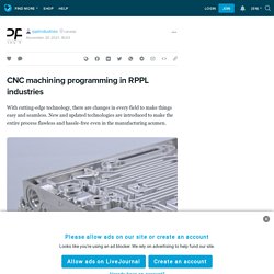 CNC machining programming in RPPL industries: rpplindustries — LiveJournal