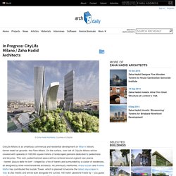 In Progress: CityLife Milano / Zaha Hadid Architects