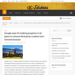 Google says it's making progress in its plans to remove third-party cookies from Chrome browser -