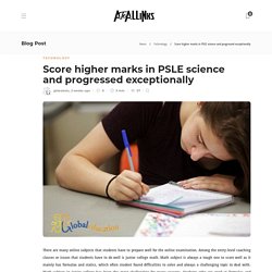 Score higher marks in PSLE science and progressed exceptionally - AtoAllinks