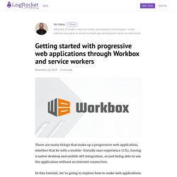 Getting started with progressive web applications through Workbox and service workers