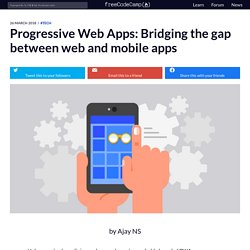 Progressive Web Apps: Bridging the gap between web and mobile apps