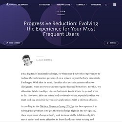 Progressive Reduction: Evolving the Experience for Your Most Frequent Users
