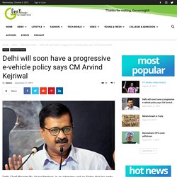 Delhi will soon have a progressive e-vehicle policy says CM Arvind Kejriwal - Genxinsight No.1 Educational, Business, Tech & Startup News