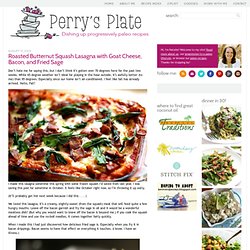 Perrys Plate: Roasted Butternut Squash Lasagna with Goat Cheese, Bacon, and...