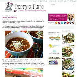 Perrys' Plate: Beso's Tortilla Soup