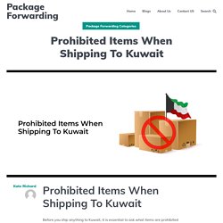 Prohibited Items When Shipping To Kuwait - Package Forwarding