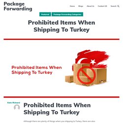 Prohibited Items When Shipping To Turkey - Package Forwarding