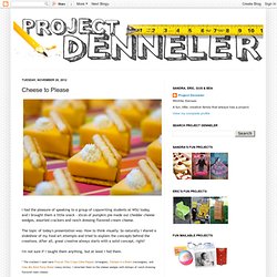 Project Denneler: Cheese to Please