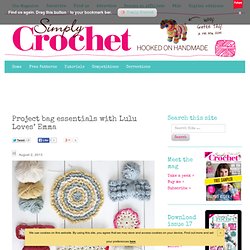 Project bag essentials with Lulu Loves' Emma - Simply Crochet