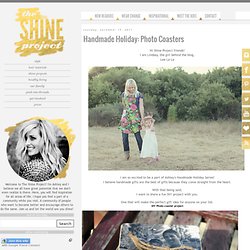 Handmade Holiday: Photo Coasters ~ The Shine Project