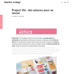 Project life : des astuces pour se lancer – Kesi'Art, le blog !