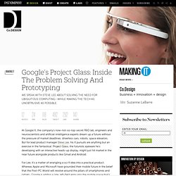 Google's Project Glass: Inside The Problem Solving And Prototyping