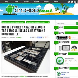 Google Project Ara: un viaggio tra i moduli dello smartphone componibile