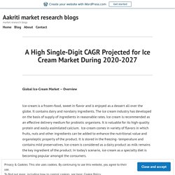 A High Single-Digit CAGR Projected for Ice Cream Market During 2020-2027 – Aakriti market research blogs