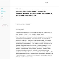 Global Frozen Foods Market Projection By Regional Analysis, Demand Growth, Technology & Application Forecast To 2027