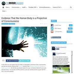 Evidence That the Human Body is a Projection of Consciousness