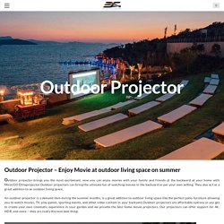 Outdoor Projector – Enjoy Movie at outdoor living space on summer - EliteProjector® - MosicGO® Outdoor Ultra-Short Throw UST Projector